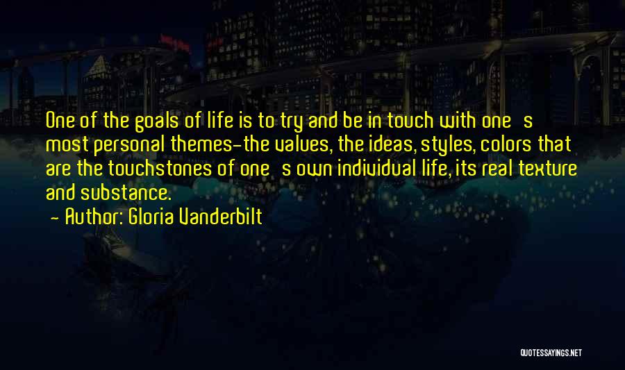 Gloria Vanderbilt Quotes: One Of The Goals Of Life Is To Try And Be In Touch With One's Most Personal Themes-the Values, The