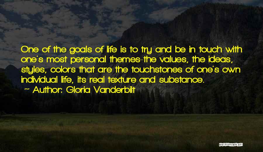 Gloria Vanderbilt Quotes: One Of The Goals Of Life Is To Try And Be In Touch With One's Most Personal Themes-the Values, The