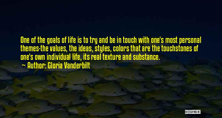 Gloria Vanderbilt Quotes: One Of The Goals Of Life Is To Try And Be In Touch With One's Most Personal Themes-the Values, The