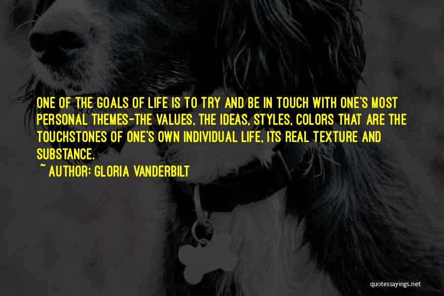 Gloria Vanderbilt Quotes: One Of The Goals Of Life Is To Try And Be In Touch With One's Most Personal Themes-the Values, The