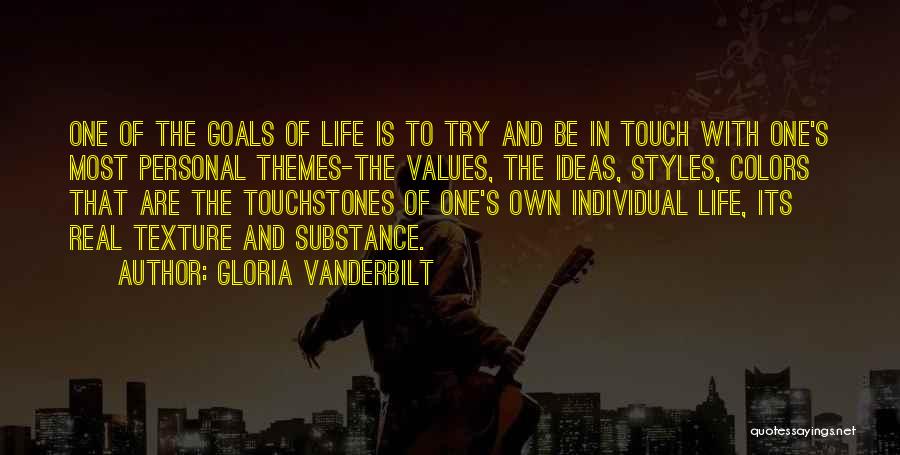 Gloria Vanderbilt Quotes: One Of The Goals Of Life Is To Try And Be In Touch With One's Most Personal Themes-the Values, The