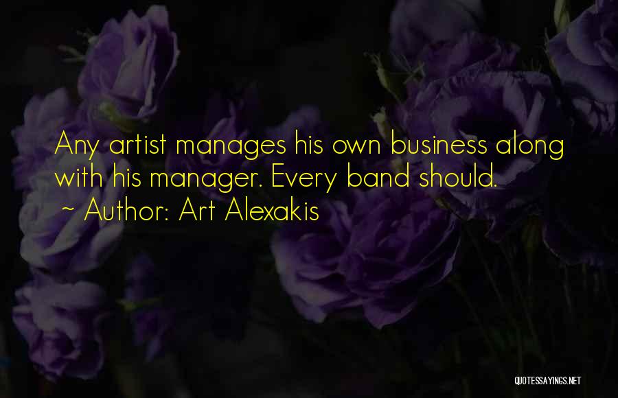Art Alexakis Quotes: Any Artist Manages His Own Business Along With His Manager. Every Band Should.