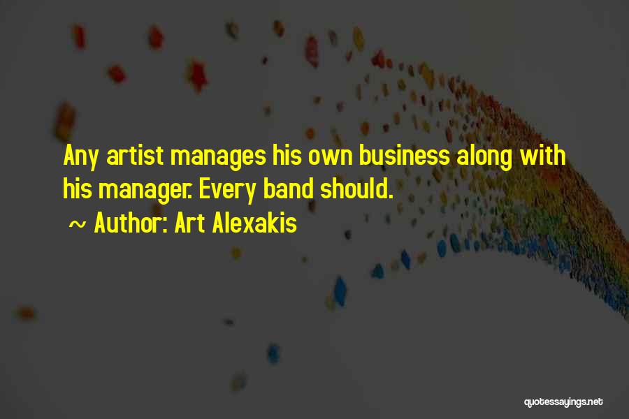 Art Alexakis Quotes: Any Artist Manages His Own Business Along With His Manager. Every Band Should.
