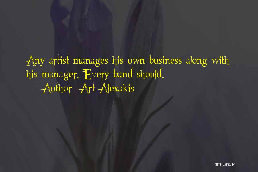 Art Alexakis Quotes: Any Artist Manages His Own Business Along With His Manager. Every Band Should.