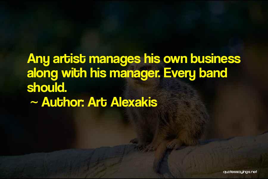 Art Alexakis Quotes: Any Artist Manages His Own Business Along With His Manager. Every Band Should.