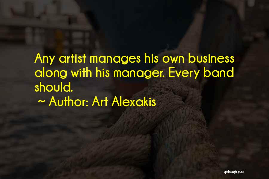 Art Alexakis Quotes: Any Artist Manages His Own Business Along With His Manager. Every Band Should.