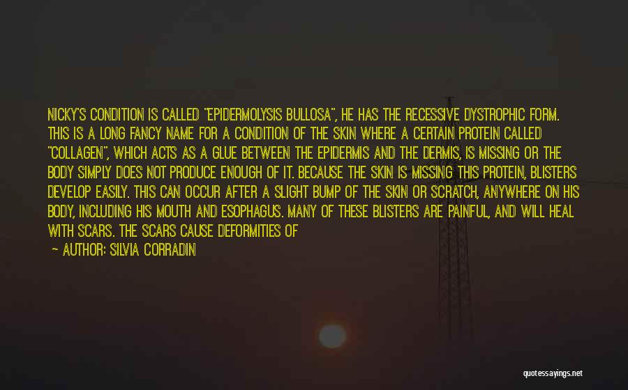 Silvia Corradin Quotes: Nicky's Condition Is Called Epidermolysis Bullosa, He Has The Recessive Dystrophic Form. This Is A Long Fancy Name For A