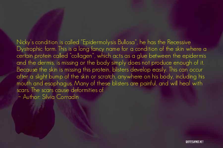 Silvia Corradin Quotes: Nicky's Condition Is Called Epidermolysis Bullosa, He Has The Recessive Dystrophic Form. This Is A Long Fancy Name For A