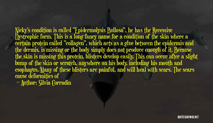 Silvia Corradin Quotes: Nicky's Condition Is Called Epidermolysis Bullosa, He Has The Recessive Dystrophic Form. This Is A Long Fancy Name For A