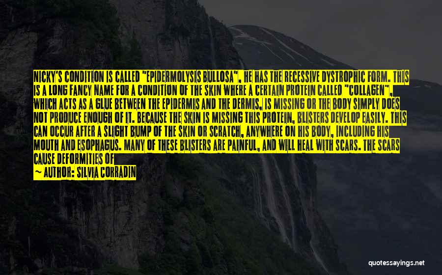 Silvia Corradin Quotes: Nicky's Condition Is Called Epidermolysis Bullosa, He Has The Recessive Dystrophic Form. This Is A Long Fancy Name For A