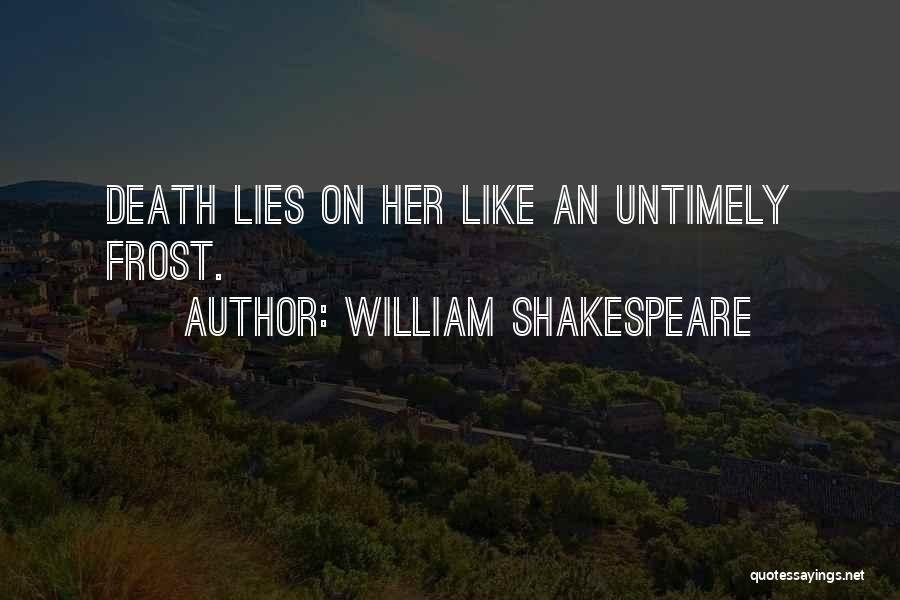 William Shakespeare Quotes: Death Lies On Her Like An Untimely Frost.