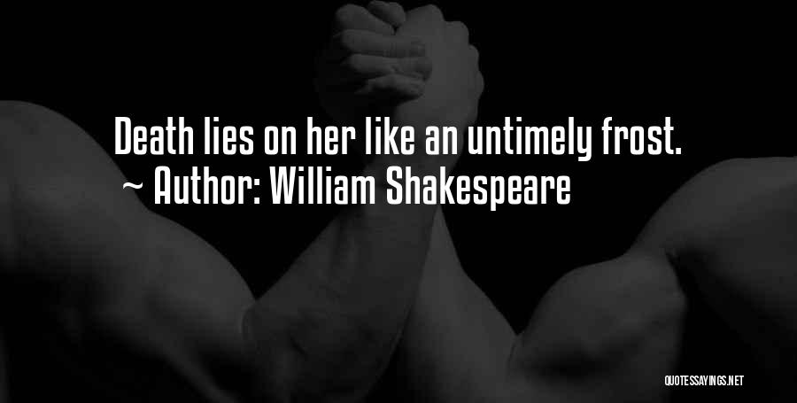 William Shakespeare Quotes: Death Lies On Her Like An Untimely Frost.