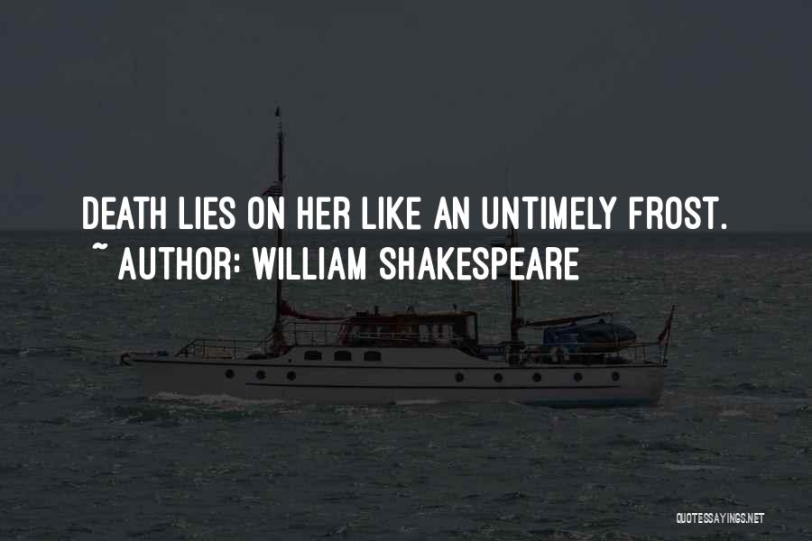William Shakespeare Quotes: Death Lies On Her Like An Untimely Frost.