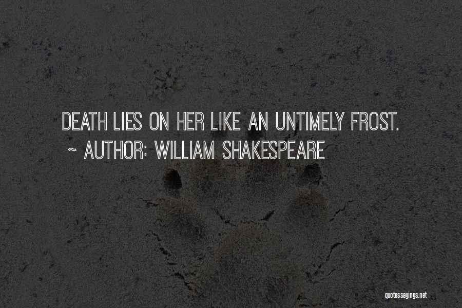 William Shakespeare Quotes: Death Lies On Her Like An Untimely Frost.