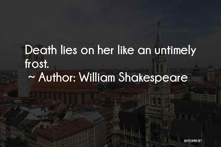 William Shakespeare Quotes: Death Lies On Her Like An Untimely Frost.