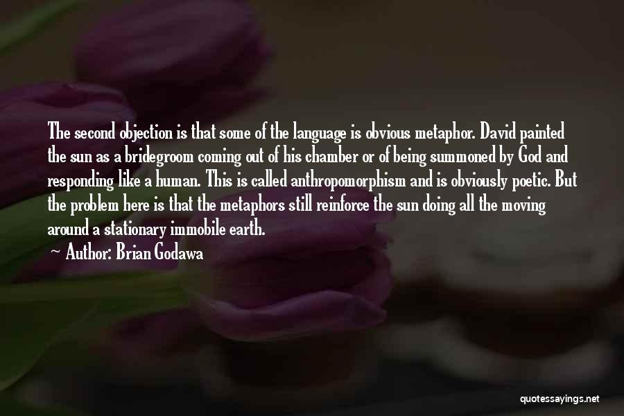 Brian Godawa Quotes: The Second Objection Is That Some Of The Language Is Obvious Metaphor. David Painted The Sun As A Bridegroom Coming