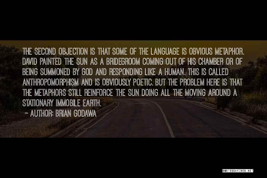 Brian Godawa Quotes: The Second Objection Is That Some Of The Language Is Obvious Metaphor. David Painted The Sun As A Bridegroom Coming