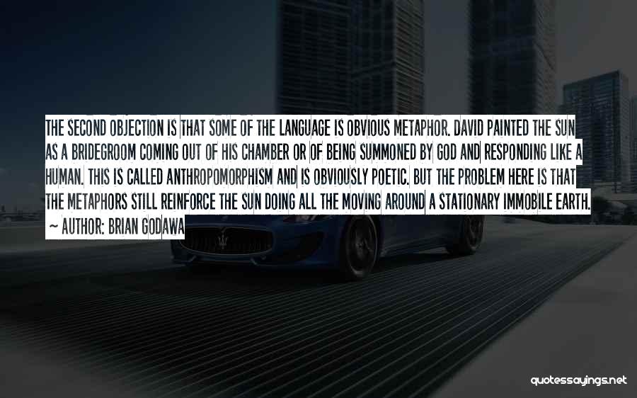 Brian Godawa Quotes: The Second Objection Is That Some Of The Language Is Obvious Metaphor. David Painted The Sun As A Bridegroom Coming