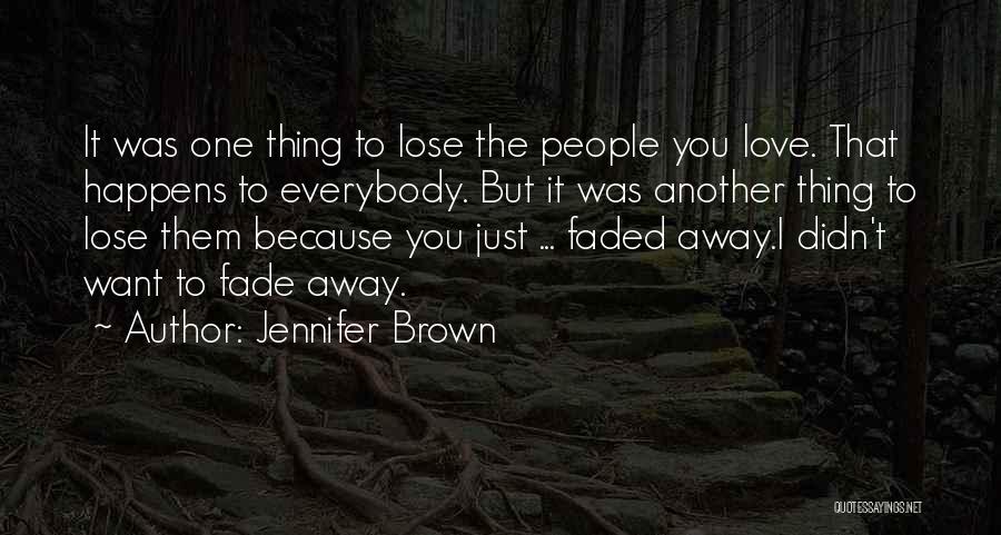 Jennifer Brown Quotes: It Was One Thing To Lose The People You Love. That Happens To Everybody. But It Was Another Thing To