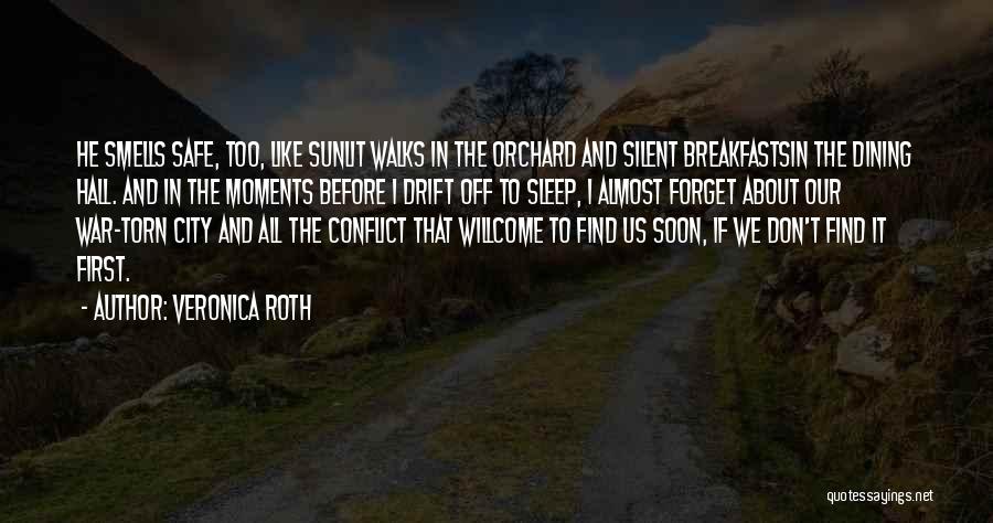 Veronica Roth Quotes: He Smells Safe, Too, Like Sunlit Walks In The Orchard And Silent Breakfastsin The Dining Hall. And In The Moments