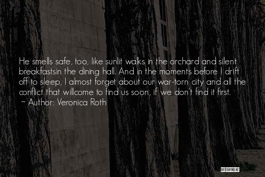 Veronica Roth Quotes: He Smells Safe, Too, Like Sunlit Walks In The Orchard And Silent Breakfastsin The Dining Hall. And In The Moments