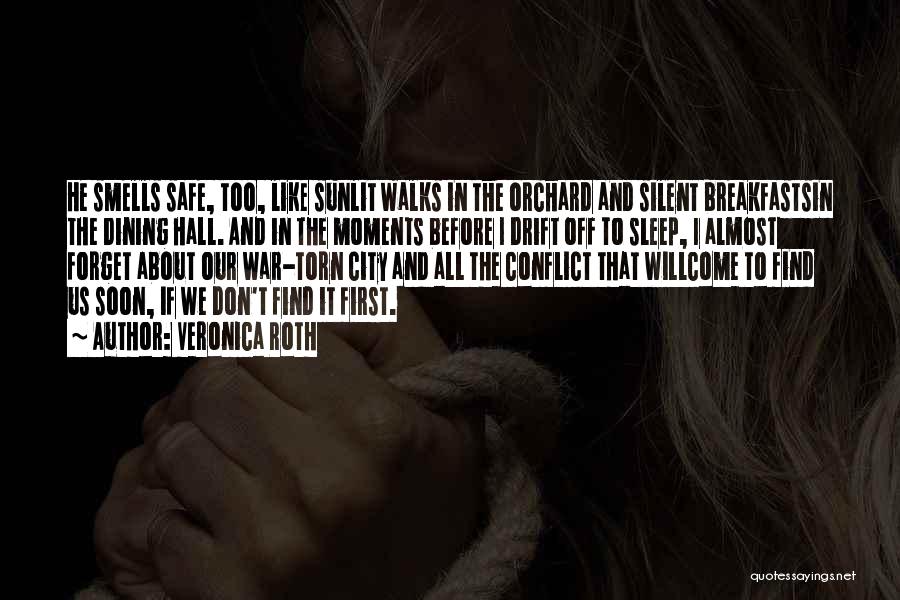 Veronica Roth Quotes: He Smells Safe, Too, Like Sunlit Walks In The Orchard And Silent Breakfastsin The Dining Hall. And In The Moments