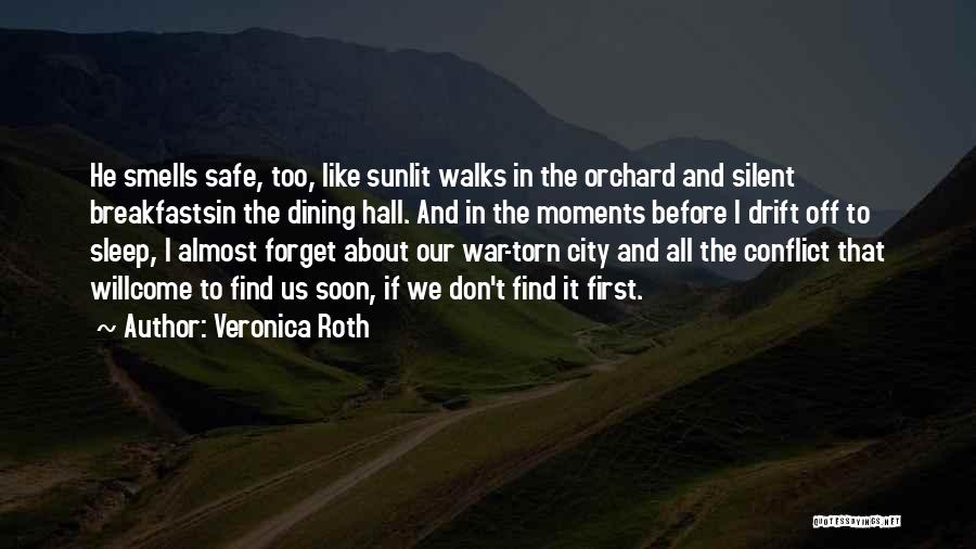 Veronica Roth Quotes: He Smells Safe, Too, Like Sunlit Walks In The Orchard And Silent Breakfastsin The Dining Hall. And In The Moments