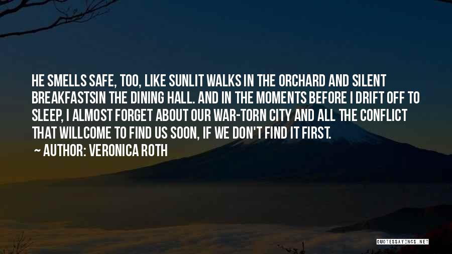 Veronica Roth Quotes: He Smells Safe, Too, Like Sunlit Walks In The Orchard And Silent Breakfastsin The Dining Hall. And In The Moments