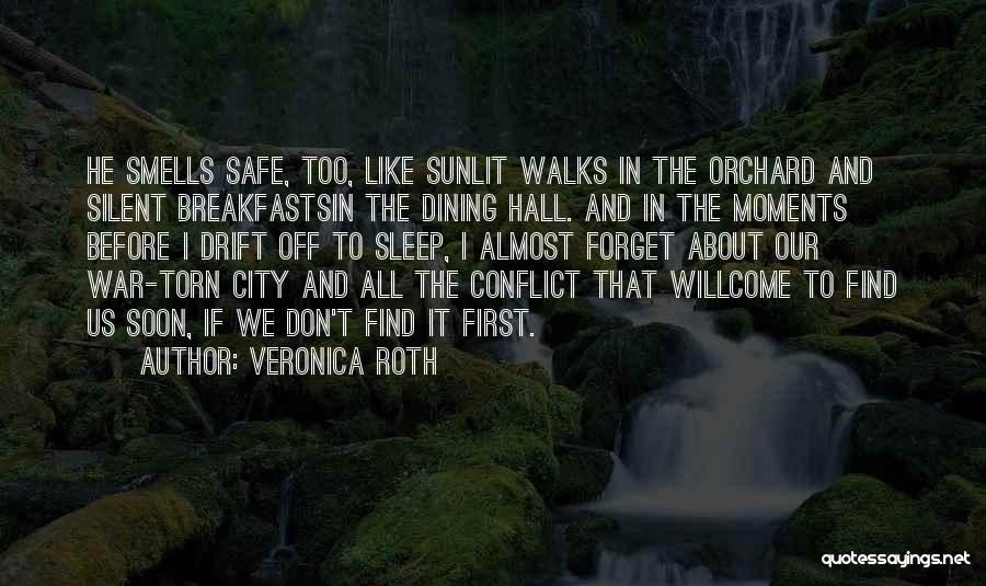 Veronica Roth Quotes: He Smells Safe, Too, Like Sunlit Walks In The Orchard And Silent Breakfastsin The Dining Hall. And In The Moments