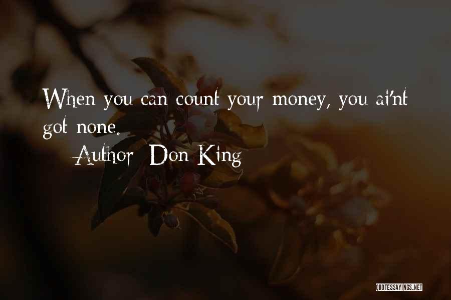 Don King Quotes: When You Can Count Your Money, You Ai'nt Got None.