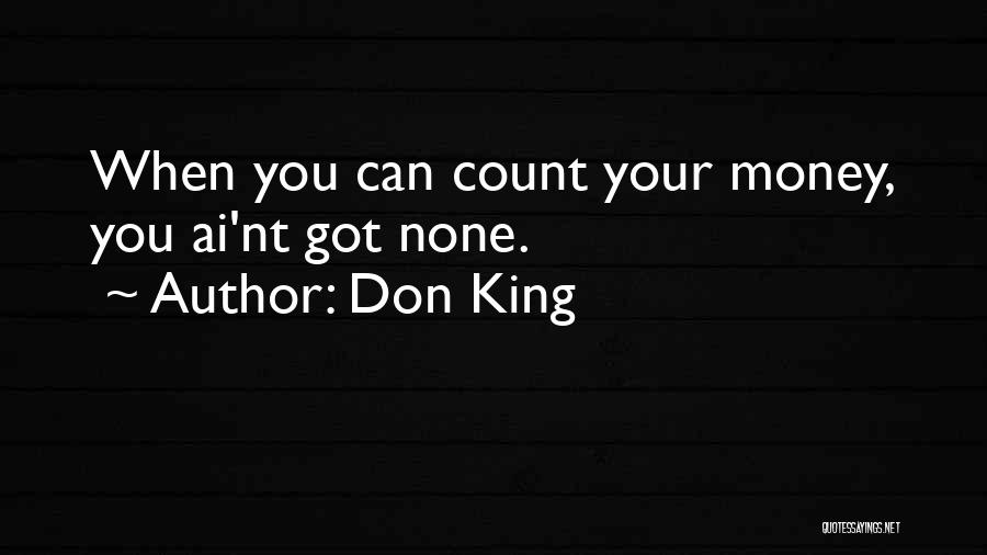 Don King Quotes: When You Can Count Your Money, You Ai'nt Got None.