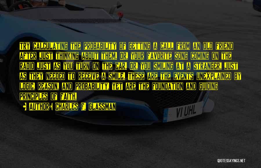 Charles F. Glassman Quotes: Try Calculating The Probability Of Getting A Call From An Old Friend After Just Thinking About Them. Or, Your Favorite
