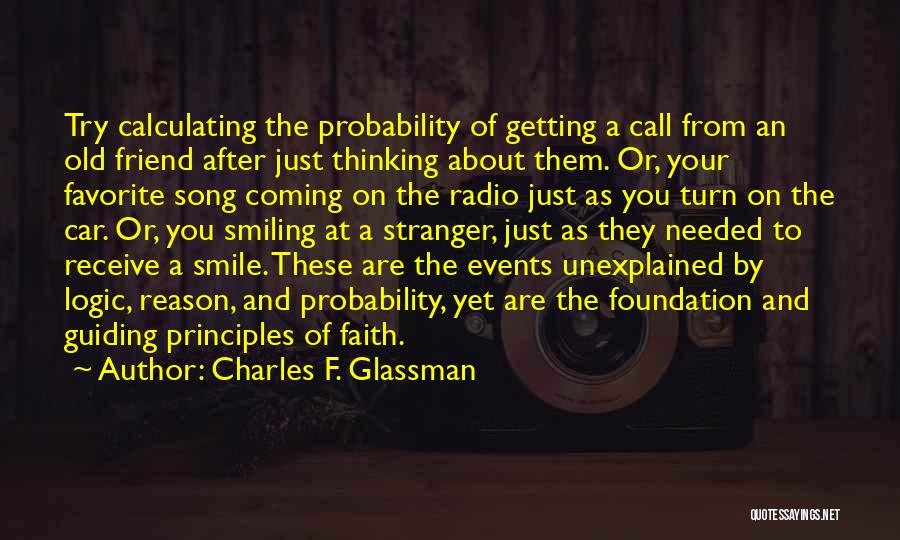 Charles F. Glassman Quotes: Try Calculating The Probability Of Getting A Call From An Old Friend After Just Thinking About Them. Or, Your Favorite