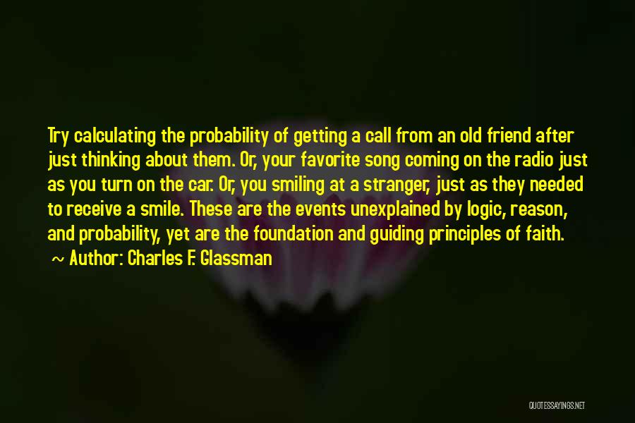 Charles F. Glassman Quotes: Try Calculating The Probability Of Getting A Call From An Old Friend After Just Thinking About Them. Or, Your Favorite