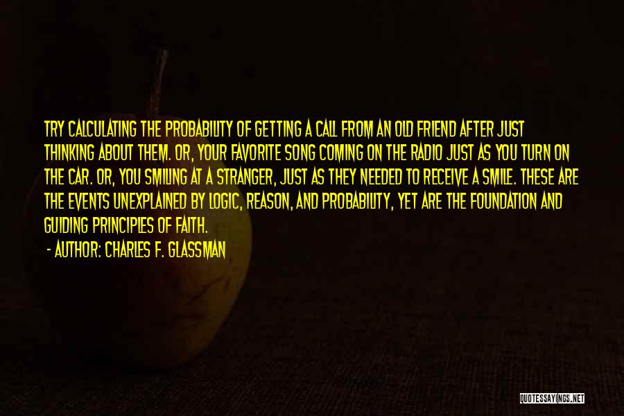 Charles F. Glassman Quotes: Try Calculating The Probability Of Getting A Call From An Old Friend After Just Thinking About Them. Or, Your Favorite