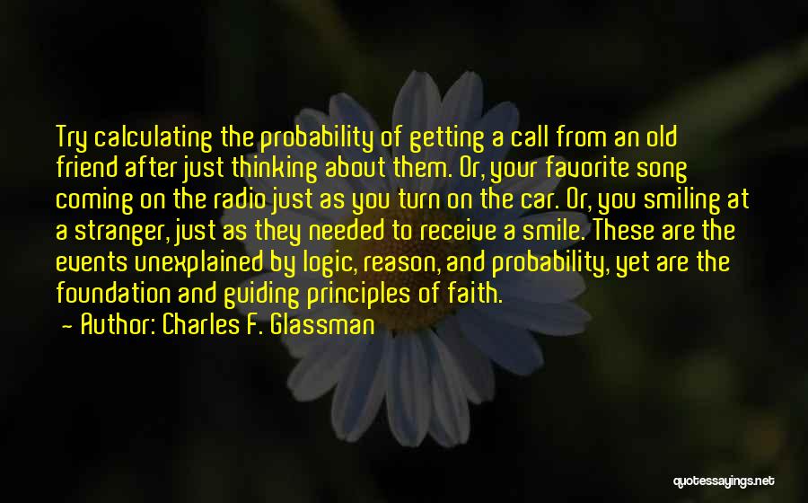 Charles F. Glassman Quotes: Try Calculating The Probability Of Getting A Call From An Old Friend After Just Thinking About Them. Or, Your Favorite