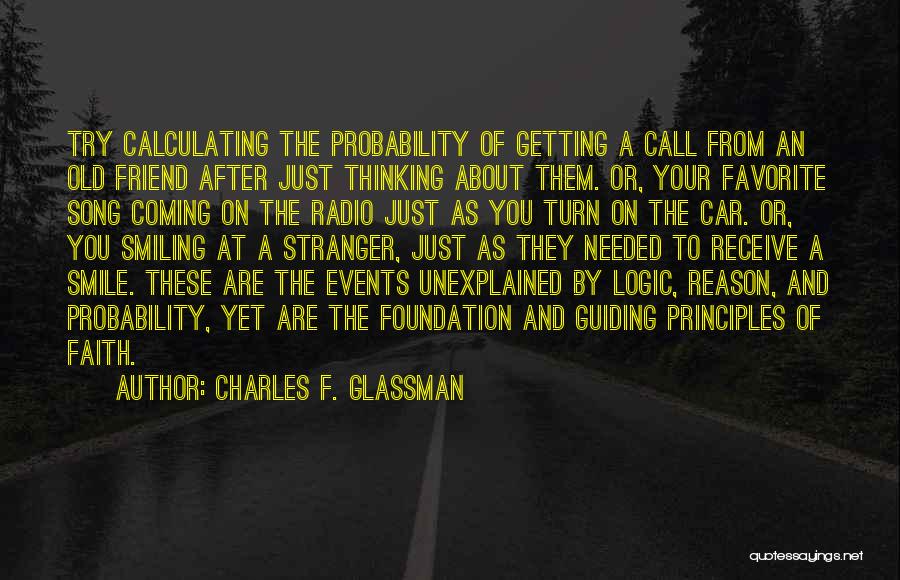 Charles F. Glassman Quotes: Try Calculating The Probability Of Getting A Call From An Old Friend After Just Thinking About Them. Or, Your Favorite