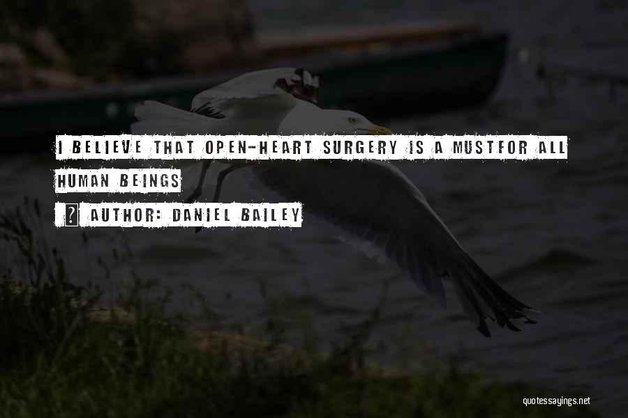 Daniel Bailey Quotes: I Believe That Open-heart Surgery Is A Mustfor All Human Beings