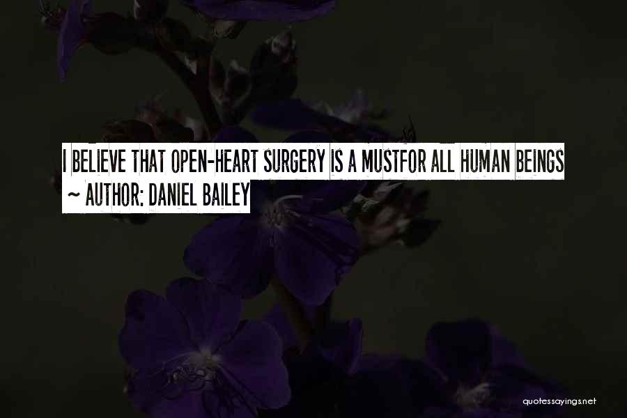 Daniel Bailey Quotes: I Believe That Open-heart Surgery Is A Mustfor All Human Beings