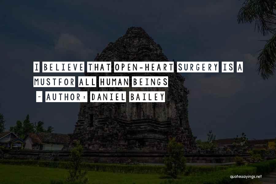 Daniel Bailey Quotes: I Believe That Open-heart Surgery Is A Mustfor All Human Beings