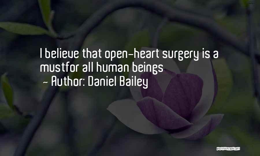 Daniel Bailey Quotes: I Believe That Open-heart Surgery Is A Mustfor All Human Beings