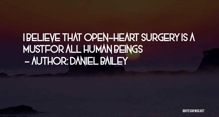 Daniel Bailey Quotes: I Believe That Open-heart Surgery Is A Mustfor All Human Beings