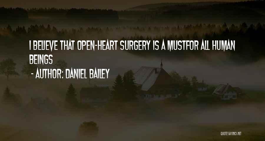 Daniel Bailey Quotes: I Believe That Open-heart Surgery Is A Mustfor All Human Beings