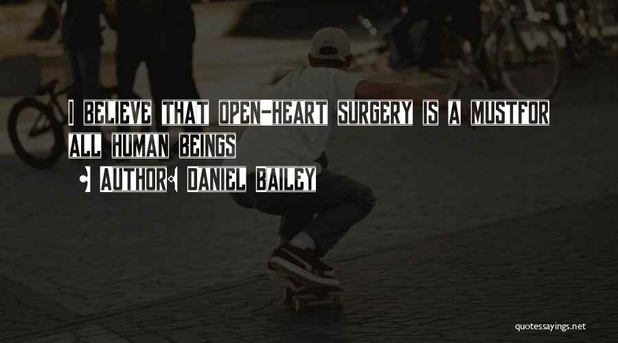 Daniel Bailey Quotes: I Believe That Open-heart Surgery Is A Mustfor All Human Beings