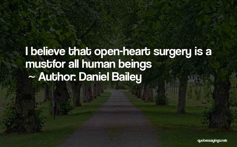 Daniel Bailey Quotes: I Believe That Open-heart Surgery Is A Mustfor All Human Beings