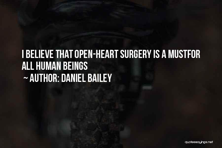 Daniel Bailey Quotes: I Believe That Open-heart Surgery Is A Mustfor All Human Beings