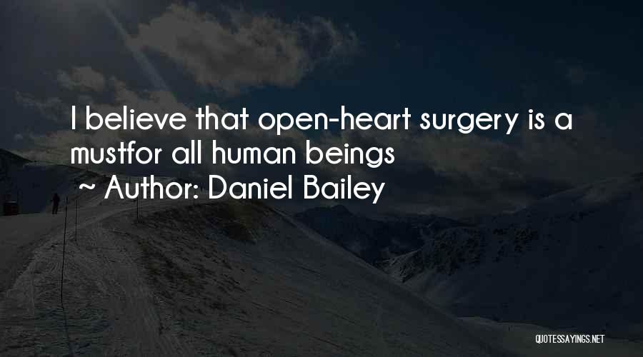 Daniel Bailey Quotes: I Believe That Open-heart Surgery Is A Mustfor All Human Beings