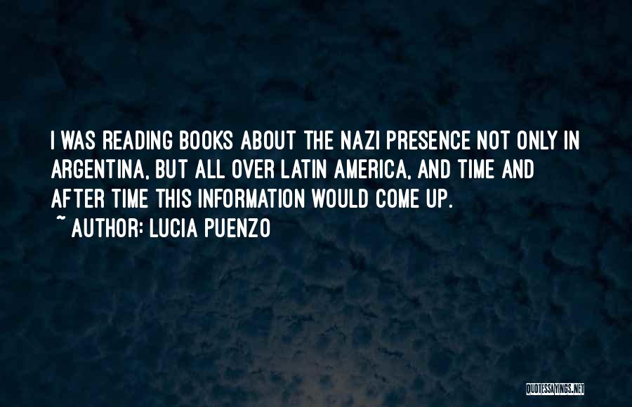 Lucia Puenzo Quotes: I Was Reading Books About The Nazi Presence Not Only In Argentina, But All Over Latin America, And Time And