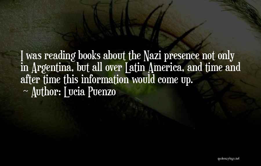 Lucia Puenzo Quotes: I Was Reading Books About The Nazi Presence Not Only In Argentina, But All Over Latin America, And Time And