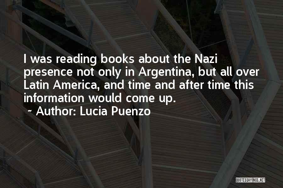 Lucia Puenzo Quotes: I Was Reading Books About The Nazi Presence Not Only In Argentina, But All Over Latin America, And Time And